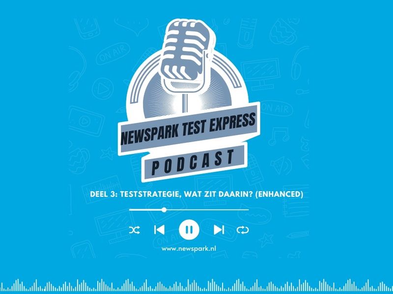 Newspark Test Express Podcast 3: Teststrategie, wat zit daarin? 